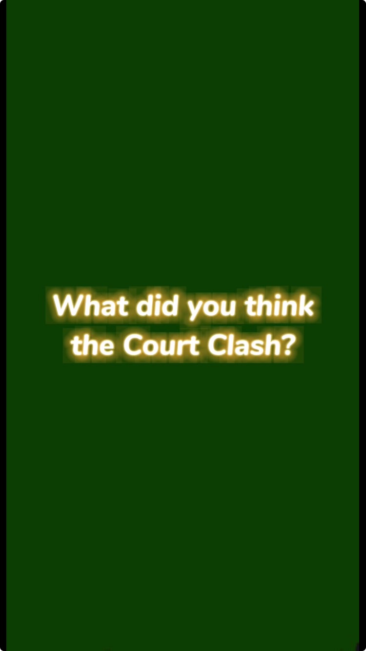 What did you think of the Court Clash?